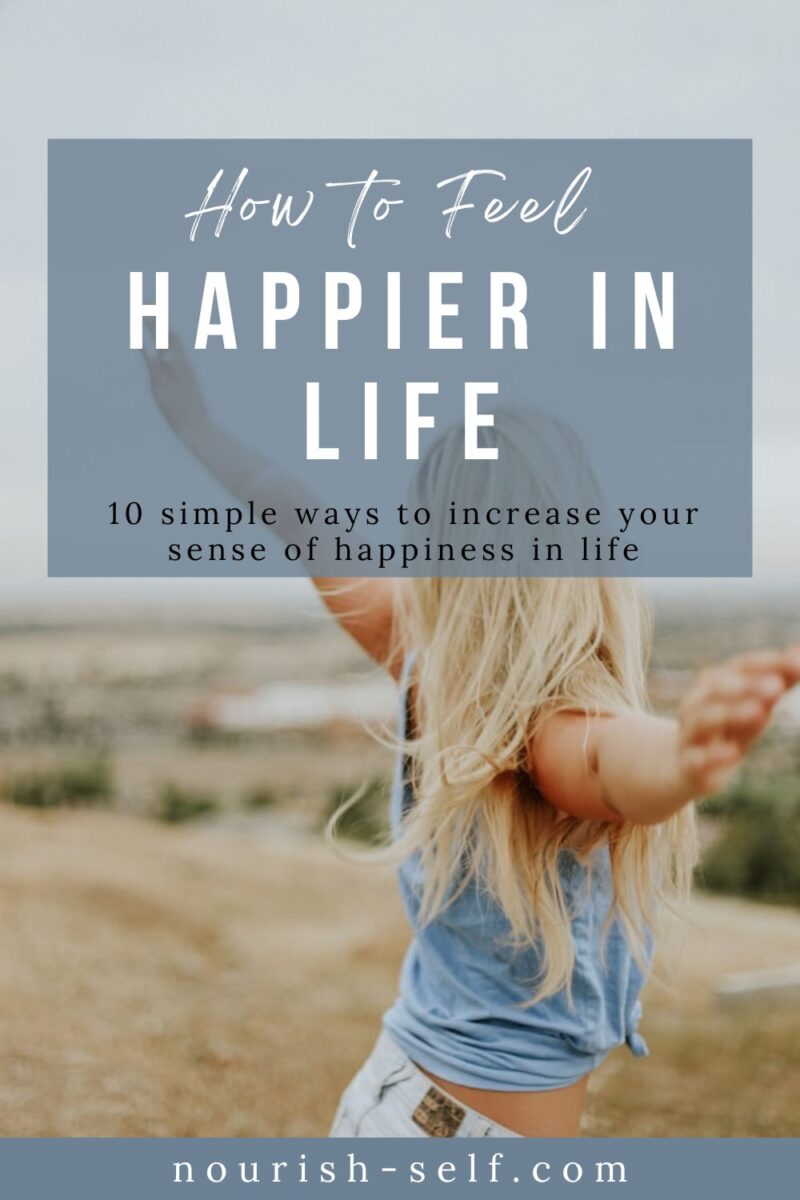 How to Feel Happier in Life - Nourish Yourself